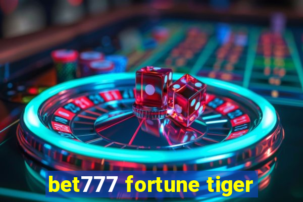 bet777 fortune tiger